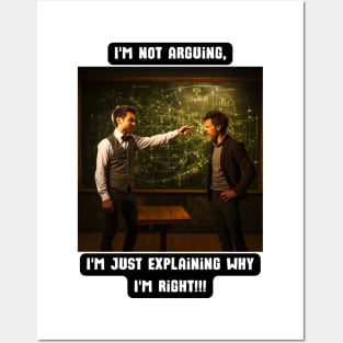 I'm not arguing, I'm just explaining why I'm right!!! Posters and Art